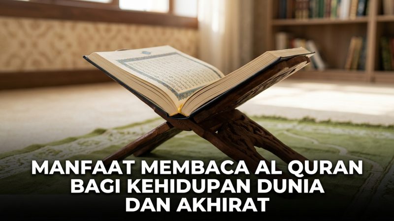 Manfaat Membaca Al Quran bagi Kehidupan Dunia dan Akhirat